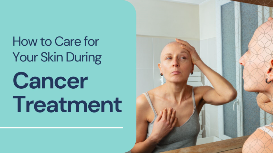 Graphic reading “How to Care for Your Skin During Cancer Treatment” beside an image of a woman with a shaved head examining her skin in a bathroom mirror.